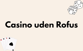 Uden ROFUS Casino En Guide til Spil og Ansvarlig Spil Uden ROFUS Casino En Guide til Spil og Ansvarlig Spil